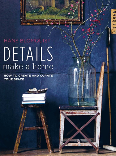 Details Make a Home How to Create and Curate Your Space by Hans Blomquist