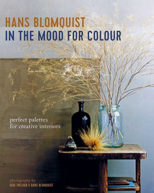 Hans Blomquist: In the Mood for Colour - Perfect Palettes for Creative Interiors