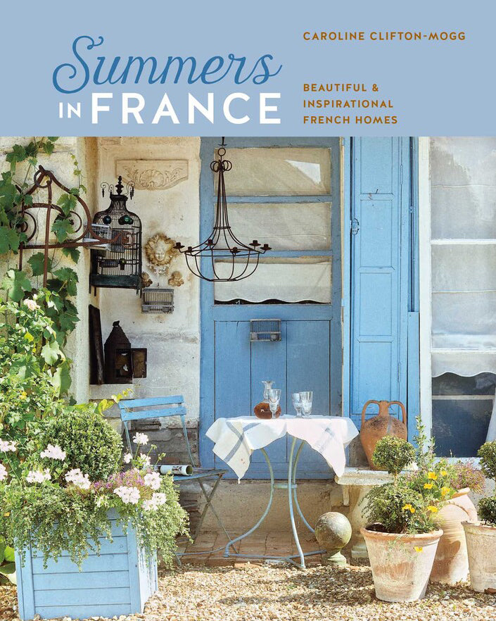 Summers in France Beautiful & Inspirational French Homes - Caroline Clifton - Mogg